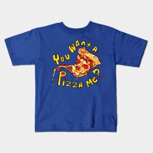 You want a pizza me? Kids T-Shirt